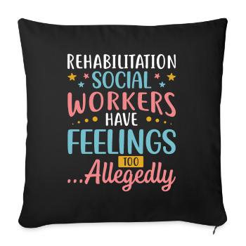 Rehabilitation Social Workers Have Feelings Too - Sofakissenbezug 45 x 45 cm - Schwarz - Vorne