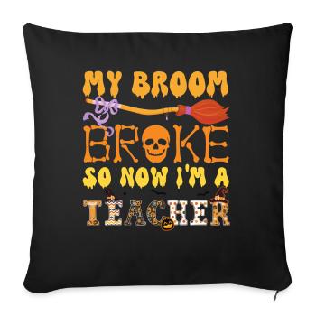 Mein Besen ist kaputt gegangen, also jetzt bin ich ein Lehrer, Halloween - Sofakissenbezug 45 x 45 cm - Schwarz - Vorne
