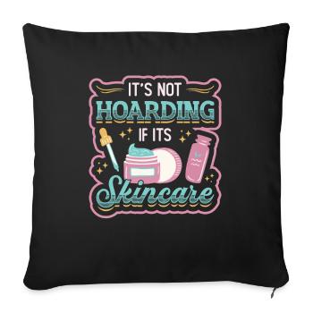 It's Not Hoarding When It Comes to Skin Care. - Sofa pillowcase 17,3'' x 17,3'' (45 x 45 cm) - black - Front
