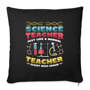 Science teacher, much cooler. - Sofa pillowcase 17,3'' x 17,3'' (45 x 45 cm) - black - Front