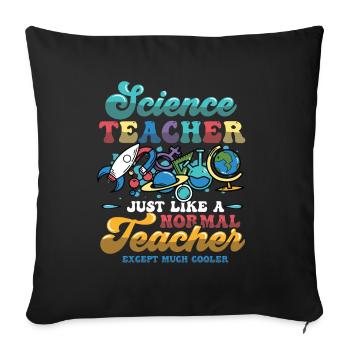 Science teacher, much cooler. - Sofa pillowcase 17,3'' x 17,3'' (45 x 45 cm) - black - Front