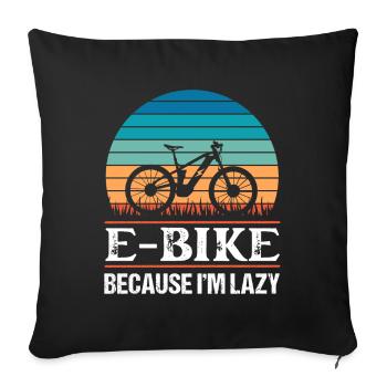 E Bike because I'm laz Funny Ebike Gift - Sofa pillowcase 17,3'' x 17,3'' (45 x 45 cm) - black - Front
