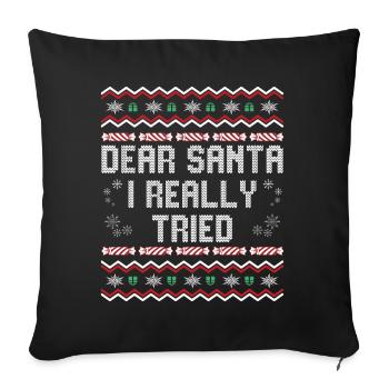 Dear Santa I Really Tried, Funny Christmas Party, - Sofa pillowcase 17,3'' x 17,3'' (45 x 45 cm) - black - Front