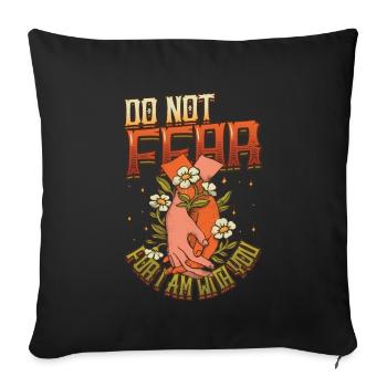 Do not be afraid, for I am with you. - Sofa pillowcase 17,3'' x 17,3'' (45 x 45 cm) - black - Front