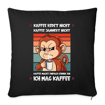 Kaffee Redet Nicht Kaffee Jammert Nicht Affe - Sofakissenbezug 45 x 45 cm - Schwarz - Vorne