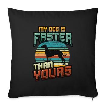 My dog is faster than your greyhound. - Sofa pillowcase 17,3'' x 17,3'' (45 x 45 cm) - black - Front