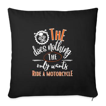 Motorcycle-He doesn't do anything who just wants to ride a motorcycle - Sofa pillowcase 17,3'' x 17,3'' (45 x 45 cm) - black - Front