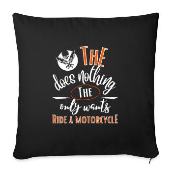 Motorcycle-He doesn't do anything who just wants to ride a motorcycle - Sofa pillowcase 17,3'' x 17,3'' (45 x 45 cm) - black - Front