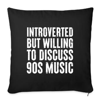 introverted but willing to discuss 90s Music Gift - Sofa pillowcase 17,3'' x 17,3'' (45 x 45 cm) - black - Front