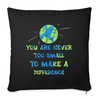 You Are Never Too Small To Make A Difference - Sofa pillowcase 17,3'' x 17,3'' (45 x 45 cm) - black - Front