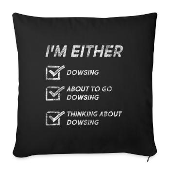 Funny Dowsing Quotes Dowsing Lovers Water Finder - Sofa pillowcase 17,3'' x 17,3'' (45 x 45 cm) - black - Front