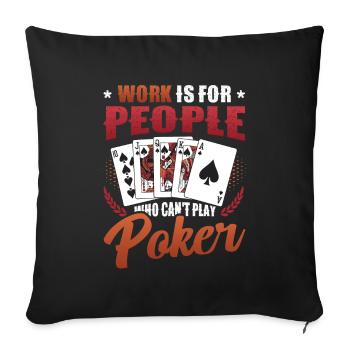 Le travail est pour les gens qui ne peuvent pas jouer au poker - Housse de coussin décorative 45 x 45 cm - noir - Devant