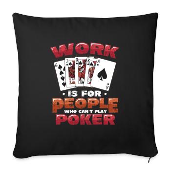 Le travail est pour les gens qui ne peuvent pas jouer au poker - Housse de coussin décorative 45 x 45 cm - noir - Devant
