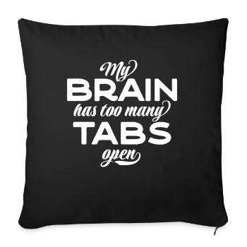 My brain has too many tabs open - Sofa pillowcase 17,3'' x 17,3'' (45 x 45 cm) - black - Front