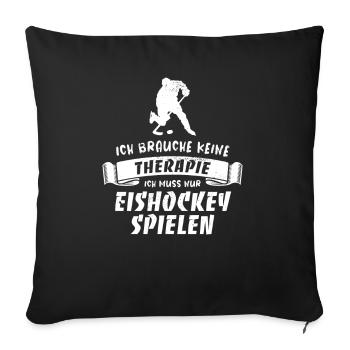 Ich brauche keine Therapie, nur Eishockey - Sofakissenbezug 45 x 45 cm - Schwarz - Vorne