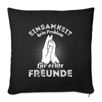 Einsamkeit - kein Problem für echte Freunde - Sofakissenbezug 45 x 45 cm - Schwarz - Vorne