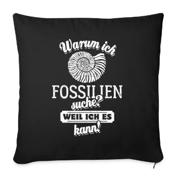 Warum ich Fossilien suche? Weil ich es kann - Sofakissenbezug 45 x 45 cm - Schwarz - Vorne