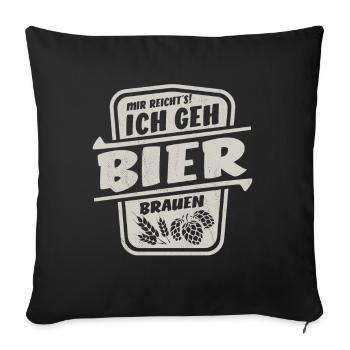Mir reicht's ich geh Bier brauen - Brauer Spruch - Sofakissenbezug 45 x 45 cm - Schwarz - Vorne