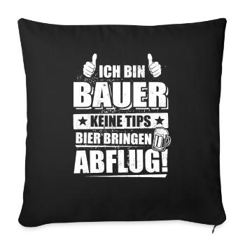 Ich bin Bauer, keine Tips, Bier bringen, Abflug - Sofakissenbezug 45 x 45 cm - Schwarz - Vorne