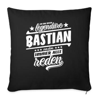 Dieser legendäre Bastian von dem alle reden - Sofakissenbezug 45 x 45 cm - Schwarz - Vorne