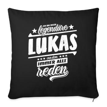 Ich bin dieser legendäre Lukas von dem alle reden - Sofakissenbezug 45 x 45 cm - Schwarz - Vorne