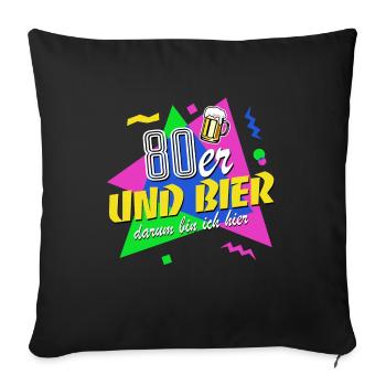 80er und Bier darum bin ich hier - 80er Jahre - Sofakissenbezug 45 x 45 cm - Schwarz - Vorne