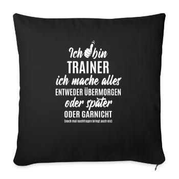 Ich bin Trainer ich mache alles später - Sofakissenbezug 45 x 45 cm - Schwarz - Vorne