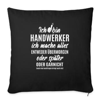 Ich bin Handwerker ich mache alles später - Sofakissenbezug 45 x 45 cm - Schwarz - Vorne