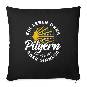Ein Leben ohne Pilgern ist möglich aber sinnlos - Sofakissenbezug 45 x 45 cm - Schwarz - Vorne