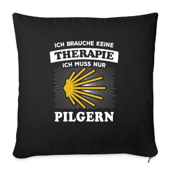 Ich brauche keine Therapie ich muss nur Pilgern - Sofakissenbezug 45 x 45 cm - Schwarz - Vorne