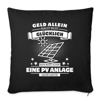 Geld allein macht nicht glücklich - PV Anlage - Sofakissenbezug 45 x 45 cm - Schwarz - Vorne