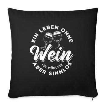 Ein Leben ohne Wein ist möglich aber sinnlos - Sofakissenbezug 45 x 45 cm - Schwarz - Vorne