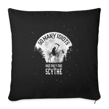 So many idiots but only one scythe - Grim Reaper - Sofa pillowcase 17,3'' x 17,3'' (45 x 45 cm) - black - Front
