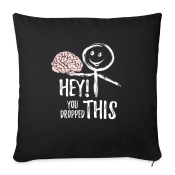 Hey! You dropped this. Brain, Saying, Sticker - Sofa pillowcase 17,3'' x 17,3'' (45 x 45 cm) - black - Front