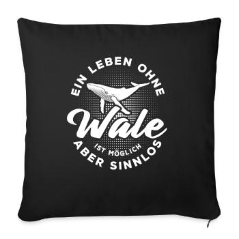 Ein Leben ohne Wale ist möglich aber sinnlos - Sofakissenbezug 45 x 45 cm - Schwarz - Vorne