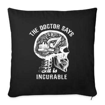 The doctor says it's incurable - excavator - Sofakissenbezug 45 x 45 cm - Schwarz - Vorne