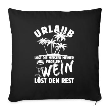 Urlaub löst meine Probleme - Wein Spruch - Sofakissenbezug 45 x 45 cm - Schwarz - Vorne
