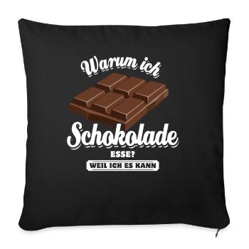 Warum ich Schokolade esse? Weil ich es kann - Sofakissenbezug 45 x 45 cm - Schwarz - Vorne