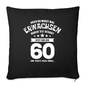 Auch du wirst mal erwachsen, 60 Jahre, Geschenk - Sofakissenbezug 45 x 45 cm - Schwarz - Vorne