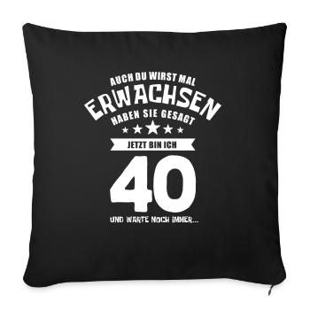 Auch du wirst mal erwachsen, 40 Jahre, Geschenk - Sofakissenbezug 45 x 45 cm - Schwarz - Vorne