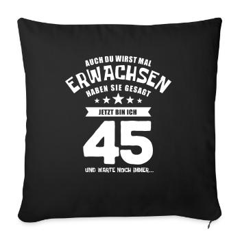 Auch du wirst mal erwachsen, 45 Jahre, Geschenk - Sofakissenbezug 45 x 45 cm - Schwarz - Vorne