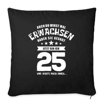 Auch du wirst mal erwachsen, 25 Jahre, Geschenk - Sofakissenbezug 45 x 45 cm - Schwarz - Vorne