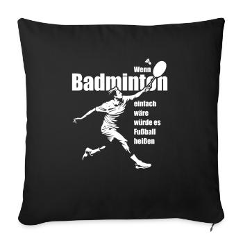 Wenn Badminton einfach wär würde es Fußball heißen - Sofakissenbezug 45 x 45 cm - Schwarz - Vorne