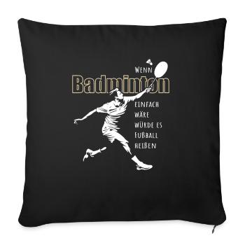 Wenn Badminton einfach wär würde es Fußball heißen - Sofakissenbezug 45 x 45 cm - Schwarz - Vorne