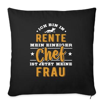 Ich bin in Rente - einziger Chef ist meine Frau - Sofakissenbezug 45 x 45 cm - Schwarz - Vorne