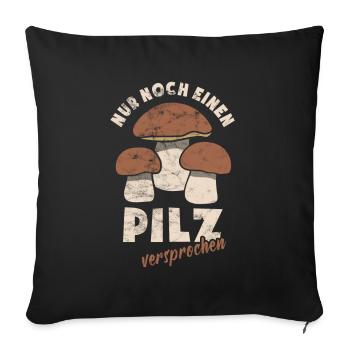 Nur noch einen Pilz versprochen - Pilzsammler - Sofakissenbezug 45 x 45 cm - Schwarz - Vorne