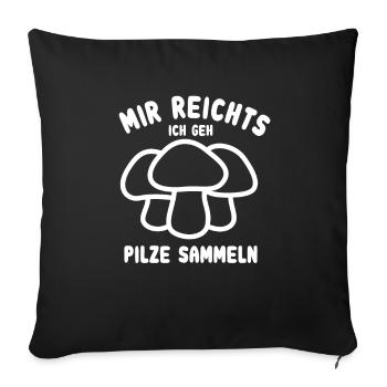 Mir reicht's ich geh Pilze sammeln - Sofakissenbezug 45 x 45 cm - Schwarz - Vorne