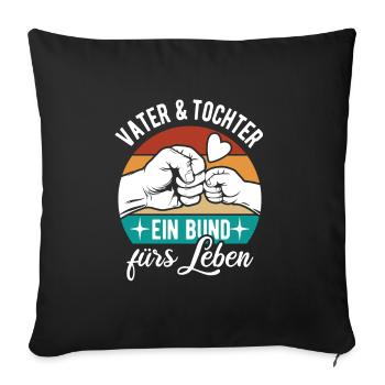 Vater und Tochter - Ein Bund fürs Leben - Sofakissenbezug 45 x 45 cm - Schwarz - Vorne