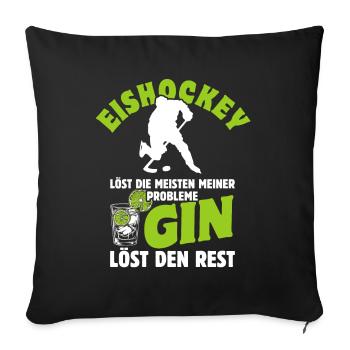 Eishockey löst die meisten meiner Probleme - Gin - Sofakissenbezug 45 x 45 cm - Schwarz - Vorne