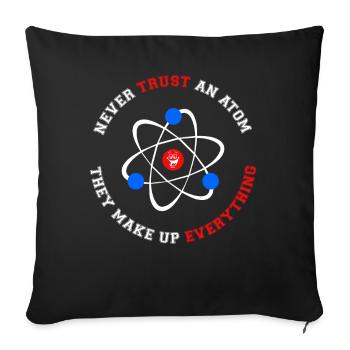 Never Trust an Atom They Make Up Everything - Sofa pillowcase 17,3'' x 17,3'' (45 x 45 cm) - black - Front